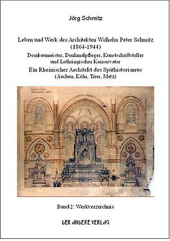 Leben und Werk des Architekten Wilhelm Peter Schmitz (1864-1944)....
