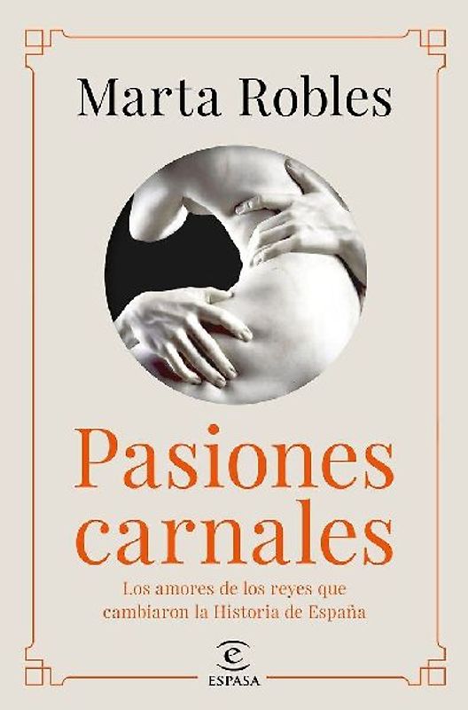 Pasiones carnales : los amores de los reyes que cambiaron la historia de España