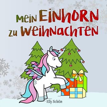 Mein Einhorn zu Weihnachten: Malbuch für Weihnachten. Einhorn Weihnachtsmalbuch für Kinder ab 6 Jahren.