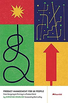 Product Management for Ux People: From Designing to Thriving in a Product World