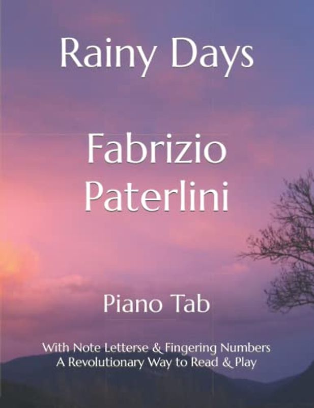 Rainy Days Fabrizio Paterlini: Piano Tab with Note Letters & Fingering Numbers A Revolutionary Way to Read & Play