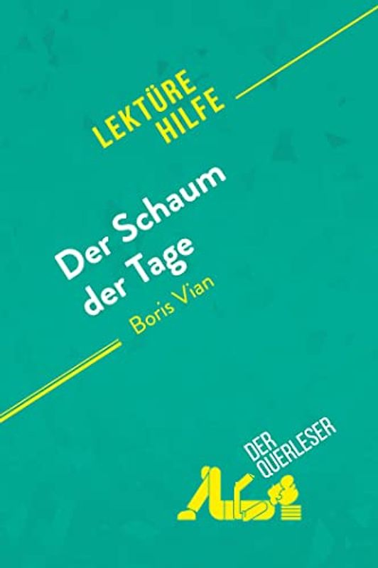 Der Schaum der Tage von Boris Vian (Lektürehilfe): Detaillierte Zusammenfassung, Personenanalyse und Interpretation