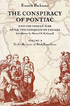 The Conspiracy of Pontiac and the Indian War After the Conquest of Canada, Volume 1
