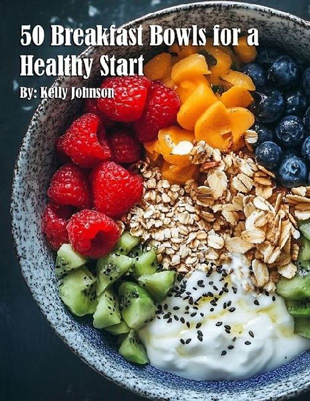 50 Breakfast Bowls for a Healthy Start