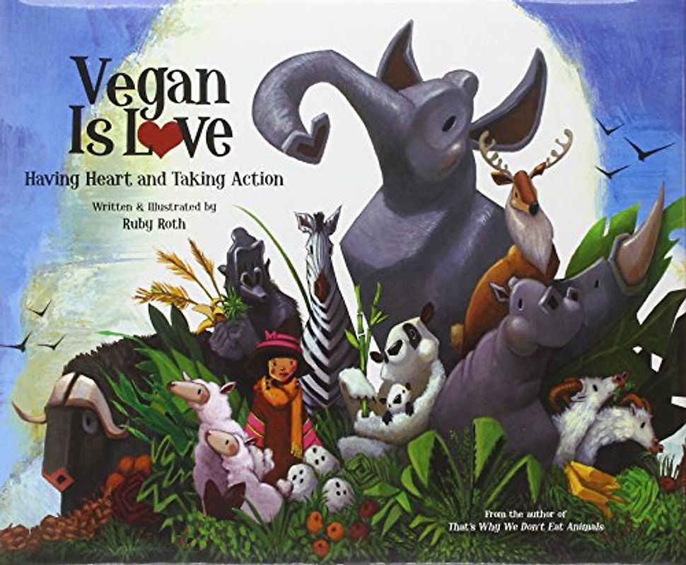Vegan Is Love: Having Heart and Taking Action - Ruby Roth