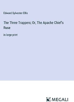 The Three Trappers; Or, The Apache Chief's Ruse