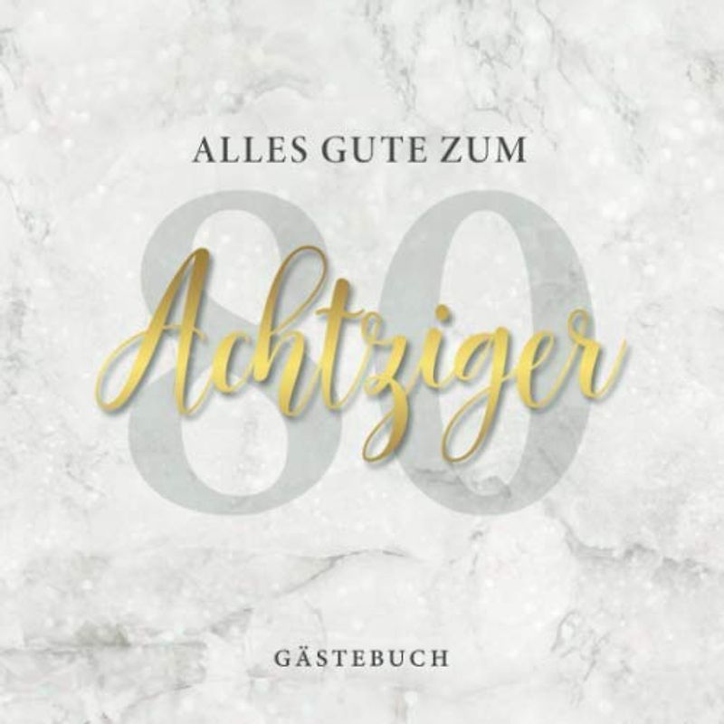Alles Gute Zum Achtziger Gästebuch: Geschenkidee zum 80. Geburtstag · Zum Eintragen von persönlichen Glückwünschen und zum Einkleben der schönsten Fotos