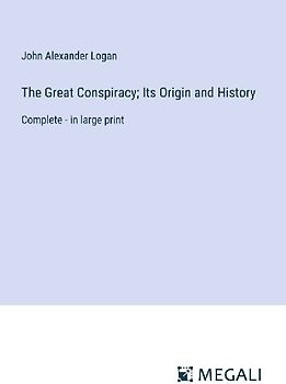 The Great Conspiracy; Its Origin and History