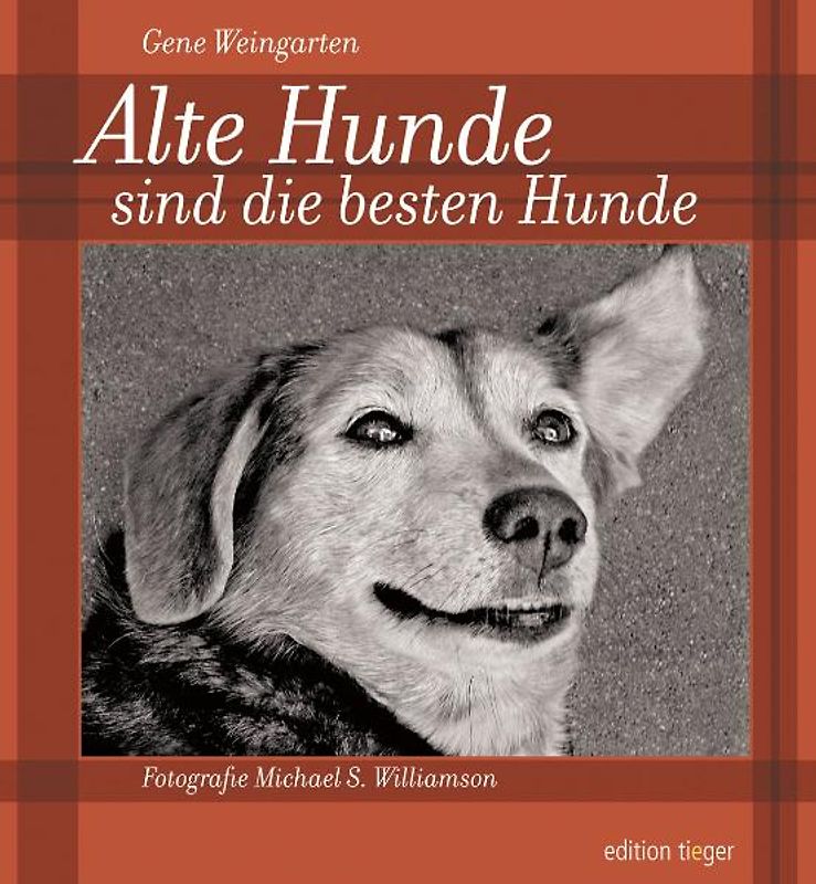 Alte Hunde sind die besten Hunde. Mit einem Anhang zur Pflege und Gesundheit alternder Hunde.