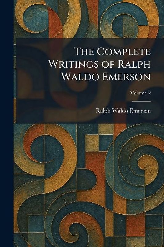 The Complete Writings of Ralph Waldo Emerson