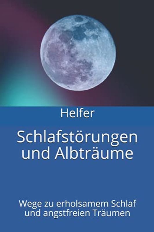 Schlafstörungen und Albträume: Wege zu erholsamem Schlaf und angstfreien Träumen