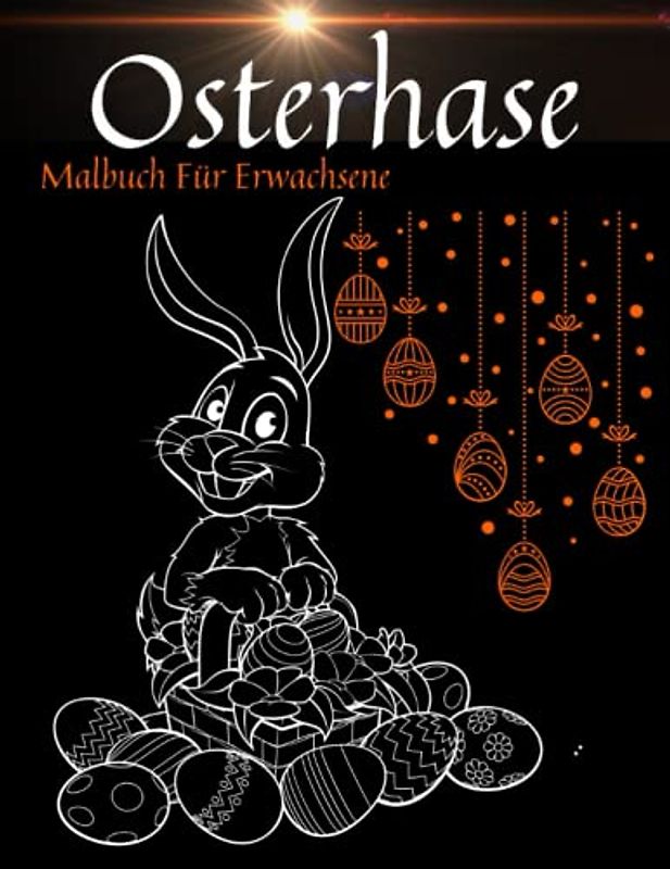Osterhase Malbuch Für Erwachsene: Ostergeschenke und interessante muster von Osterhasen in der landschaft sorgen für ruhe und entspannung