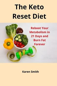 The Keto Reset Diet: Reboot Your Metabolism in 21 Days and Burn Fat Forever