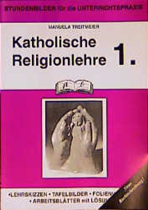 Katholische Religionslehre. Stundenbilder für die Unterrichtspraxis / 1. Jahrgangsstufe
