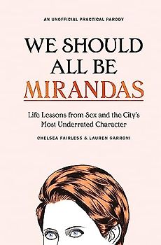 We Should All Be Mirandas: Life Lessons from Sex and the City’s Most Underrated Character
