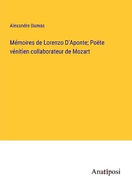 Mémoires de Lorenzo D'Aponte; Poëte vénitien collaborateur de Mozart