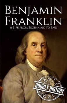 Benjamin Franklin: A Life from Beginning to End (Biographies of Inventors)