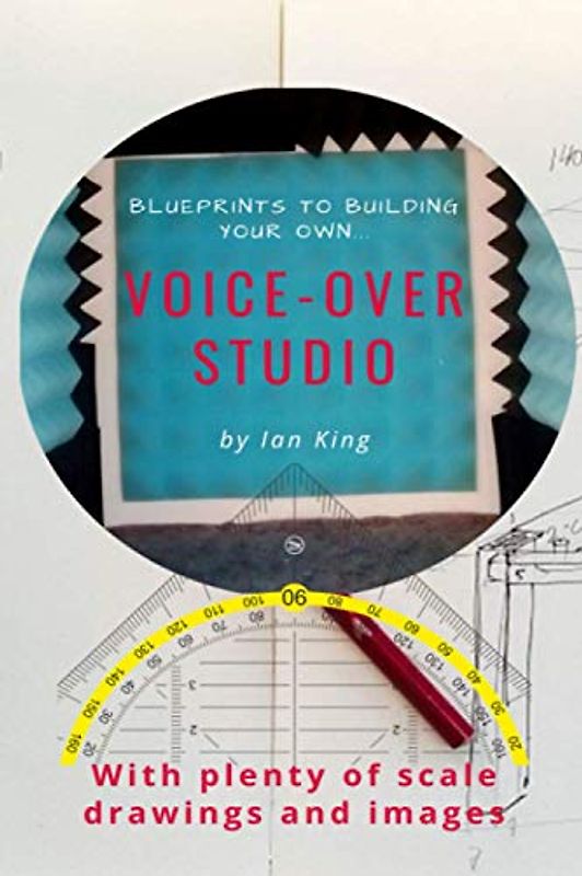 Blueprints to Building Your Own Voice–Over Studio: For under $500!