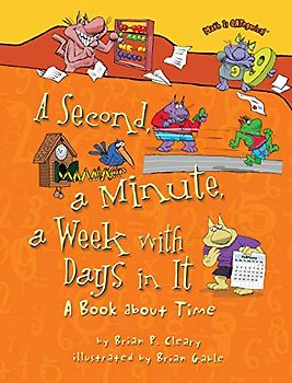A Second, a Minute, a Week with Days in It: A Book about Time (Math Is Categorical)