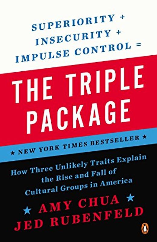 The Triple Package: How Three Unlikely Traits Explain the Rise and Fall of Cultural Groups in America