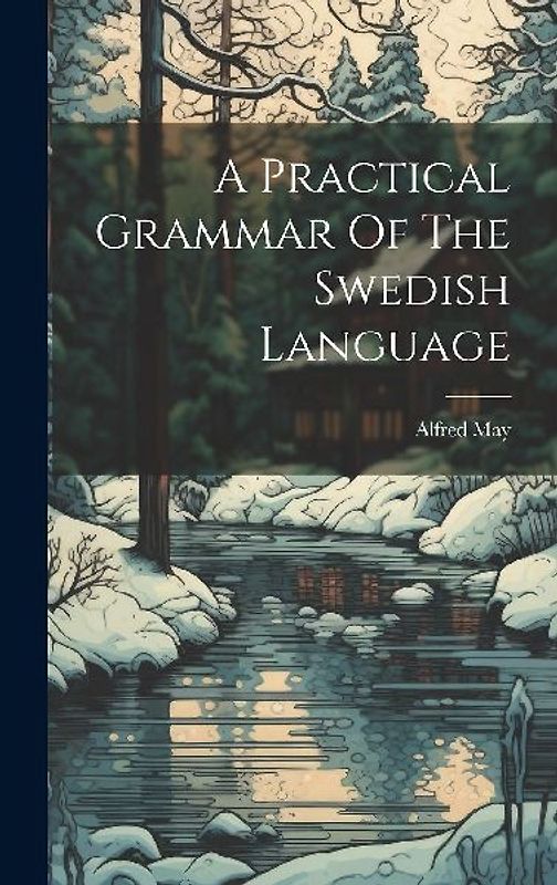 A Practical Grammar Of The Swedish Language
