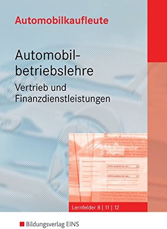 Automobilkaufleute / Automobilkaufleute - Automobilbetriebslehre Vertrieb und Finanzdienstleistungen. Das handlungsorientierte Komplettpaket / Lernfelder 8, 11, 12: Schülerband