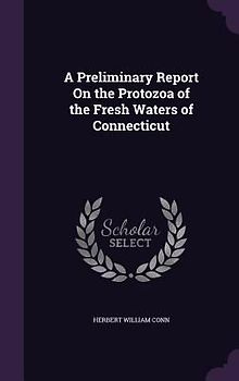 A Preliminary Report on the Protozoa of the Fresh Waters of Connecticut