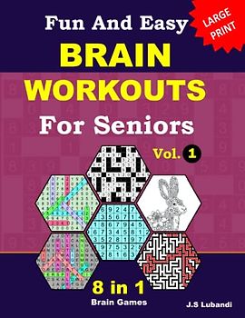 Fun and Easy Brain Workouts for Seniors: Vol.1; 8 in 1 English Variety puzzle book; number searches, word searches, mazes, coloring pages, sudoku, ... and number fill puzzles, All in Large Print