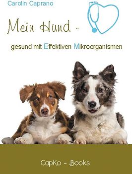Mein Hund - gesund mit Effektiven Mikroorganismen