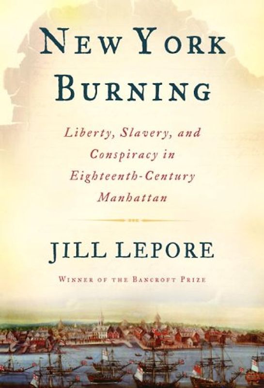 New York Burning: Liberty, Slavery, and Conspiracy in Eighteenth-Century Manhattan