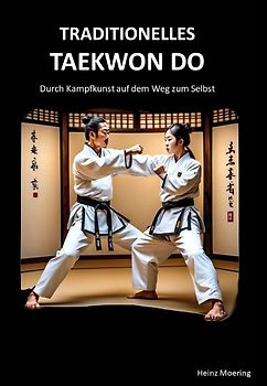 Taditionelles Taekwon Do, historische Entwicklung, Techniken, Hyongs, Schlagkraft, Schnellkraft, gesundheitliche Aspekte , Prüfungen, Graduierungssystem