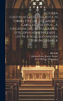 Liligera Greiffenclauiorum Rota In Forma Stellae ... Quando ... Carolus Philippus ... À Greiffenclau In Vollraths, Episcopus Herbipolensis ... Die 14.