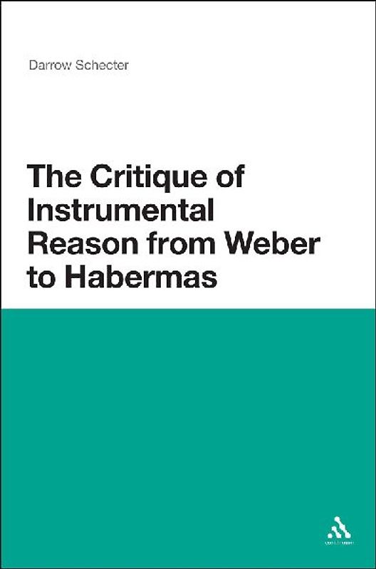 The Critique of Instrumental Reason from Weber to Habermas