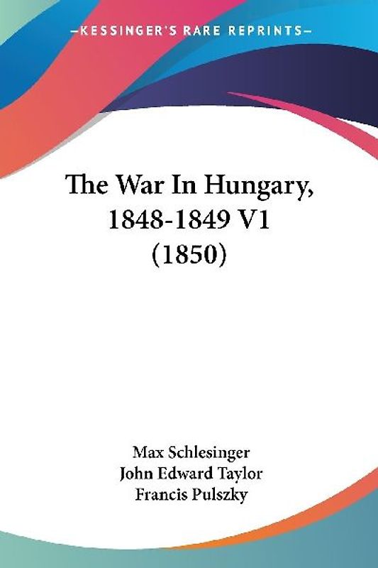 The War In Hungary, 1848-1849 V1 (1850)