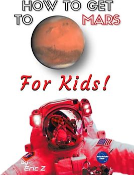 How to Get to Mars for Kids! (Space Books For Kids Age 9-12, Band 3)