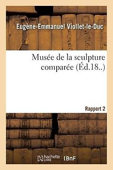 Musee de la Sculpture Comparee. Rapport 2
