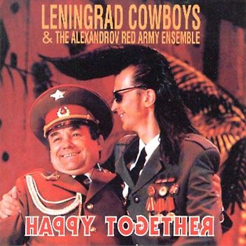 Leningrad Cowboys & the Alexandrov Red Army Ensemb - Happy Together