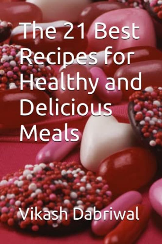 The 21 Best Recipes for Healthy and Delicious Meals