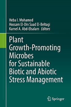 Plant Growth-Promoting Microbes for Sustainable Biotic and Abiotic Stress Management