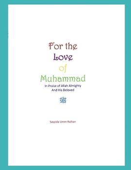 For The Love of Muhammed: In Praise of Allah Almighty And His Beloved
