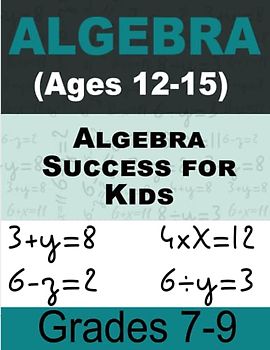 Algebra Success for Kids Math For Kids: Workbook for Beginners Ages 12-15