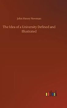 The Idea of a University Defined and Illustrated