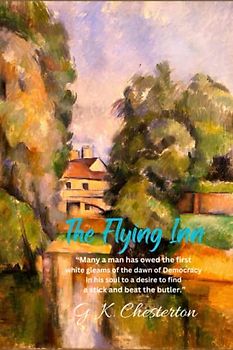 The Flying Inn: “Many a man has owed the first white gleams of the dawn of Democracy in his soul to a desire to find a stick and beat the butler.”