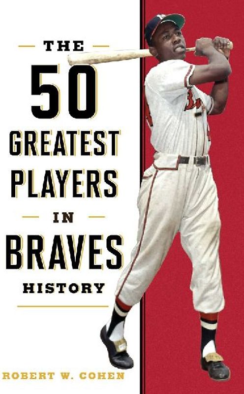 The 50 Greatest Players in Braves History