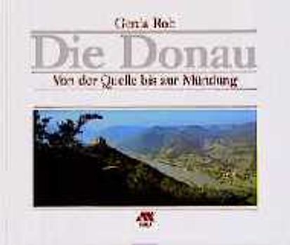 Die Donau. Von der Quelle bis zur Mündung