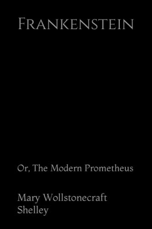 Frankenstein: Or, The Modern Prometheus