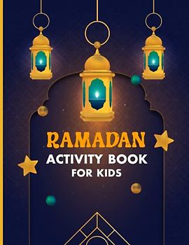 Ramadan Activity Book For Kids: Best Activity Book For 30 Days Of Ramadan. The Book Contains Islamic Theme Based Coloring Pages, 30-Day Planner, Maze And Islamic Word Search.