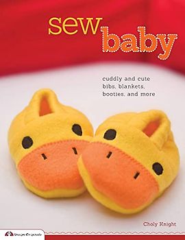 Sew Baby: Cuddly and Cute Bibs, Blankets, Booties, and More