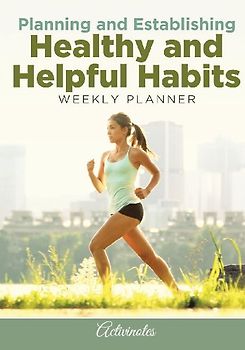 Planning and Establishing Healthy and Helpful Habits Weekly Planner