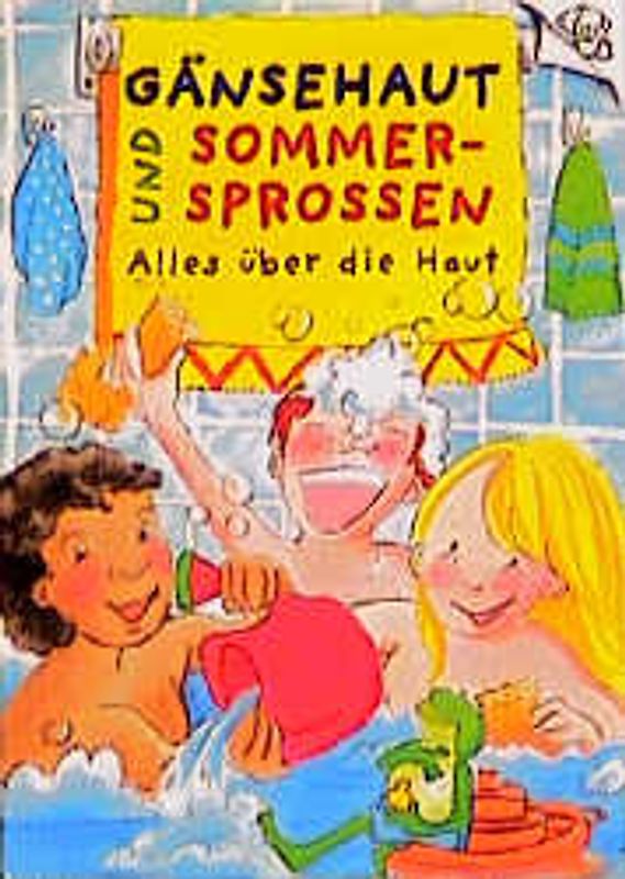 Gänsehaut und Sommersprossen. Alles über die Haut. Ab 6 Jahren